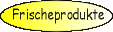 Frischeprodukte